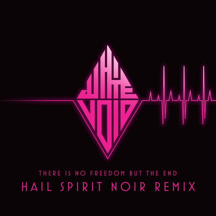 There Is No Freedom But The End (Hail Spirit Noir Remix)