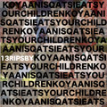 KOYAANISQATSI EATS YOUR CHILDREN: 13 rips by KOYAANISQATSI