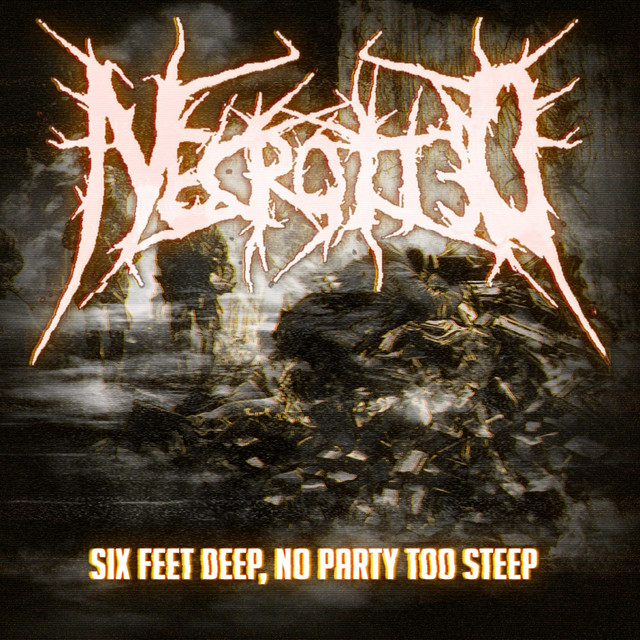 Six Feet Deep, No Party Too Steep