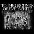 To the Grounds of Everwhite