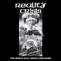 REALITY CRISIS - "The World Keeps Confusing"