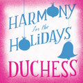 Harmony for the Holidays with Duchess