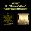 EP - "Metatron's Cube", "Gently Pressed Structure"