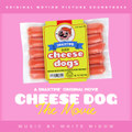 Cheese Dog: The Movie (original motion picture soundtrack)