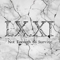 Not Enough to Survive