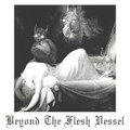 Beyond The Flesh Vessel