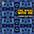 Fire Walks With Me - A Burning Heads Tribute