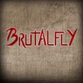 Brutalfly has come... ...to find you