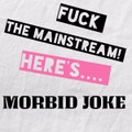 Fuck The Mainstream, Here's Morbid Joke