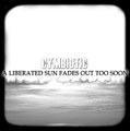 A Liberated Sun Fades Out Too Soon