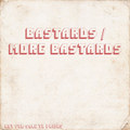 Bastards / More Bastards