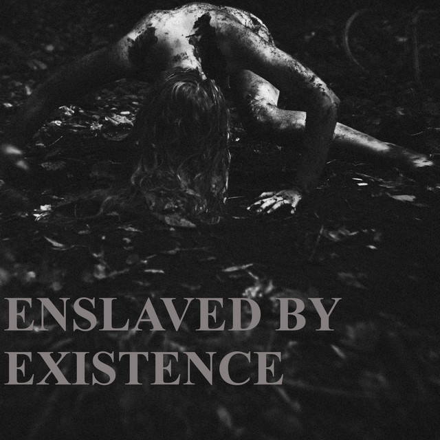 Enslaved by Existence
