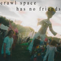 crawl space has no friends