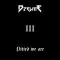 Pitied we are