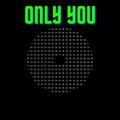 ONLY YOU