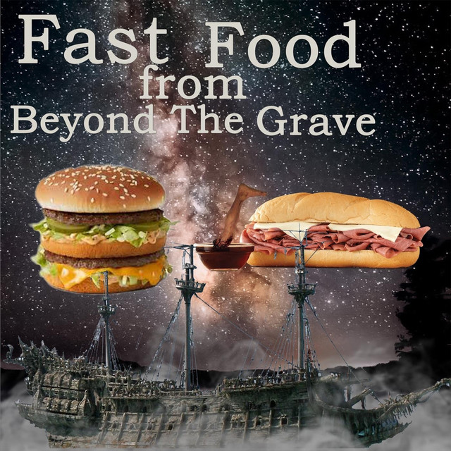 Fast Food from Beyond the Grave