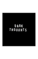 DARK THOUGHTS