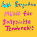Music for Solipsistic Tendencies