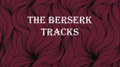 The Berserk Tracks