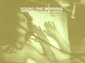 YOUNG ONE MORNING