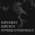 Impudens Impurus Inverecundissimus