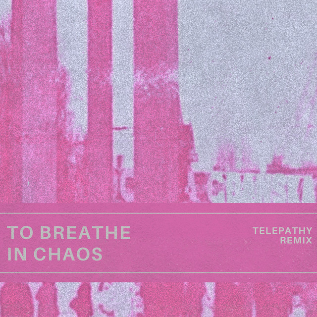 To Breathe in Chaos (Telepathy Remix)