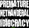 Premature Nethanderal Idiocracy (demo)
