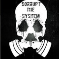 Corrupt The System