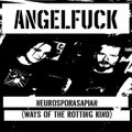 ANGELFUCK - Neurosporasapian (ways of the rotting kind)