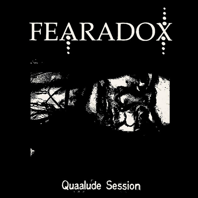 Fearadox : (Quaalude Session)