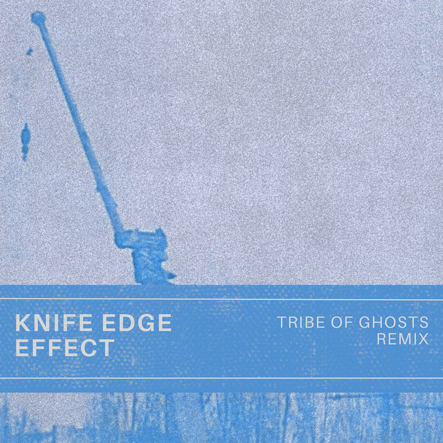 Knife Edge Effect (Tribe of Ghosts Remix)