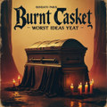 Burnt casket : the worst ideas yet (00/18)