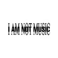 I AM NOT MUSIC [No DJ Drops]