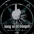 Bang Or Be Banged (compilation)