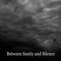 Between Sanity And Silence
