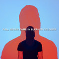 Fall Never Came In Bleaker Colours