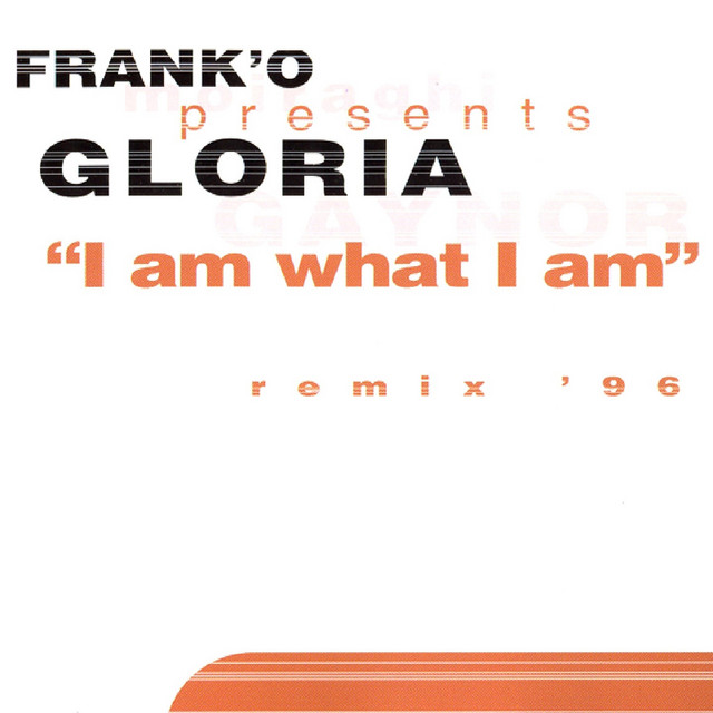 I Am What I Am (Frank'o Presents Gloria '96 Remixes)