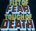 Fist of Fear, Touch of Death