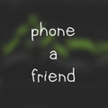 Phone a Friend