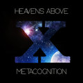 Metacognition / Heavens Above