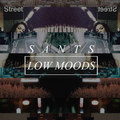 SANTS "Low moods"