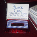 BLACK CUM I$ THE BE$T BAND ON THE PLANET... AND THI$ I$ BLACK CUM'$ BE$T ALBUM