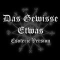 Das Gewisse Etwas - Esoteric Version