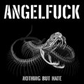 ANGELFUCK - Nothing but hate