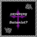 Satanist? Satanist!