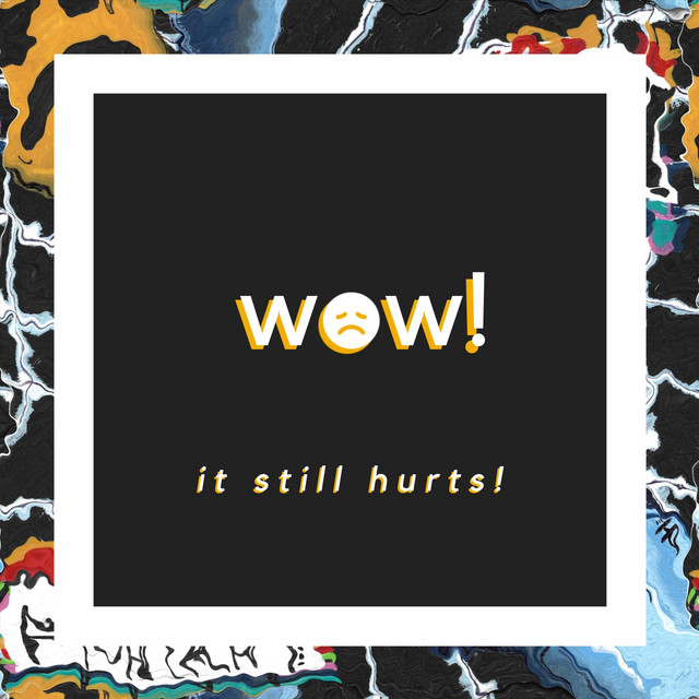 Wow! It Still Hurts!