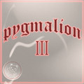 pygmalion vol.III
