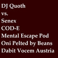 DJ Quoth Vs. Senex, COD - E, Mental Escape Pod, Oni Pelted By Beans, Dabit Vocem Austria