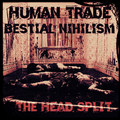 The Head Split : Human Trade & Bestial Nihilism