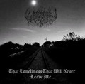 That Loneliness That Will Never Be Leave Me...